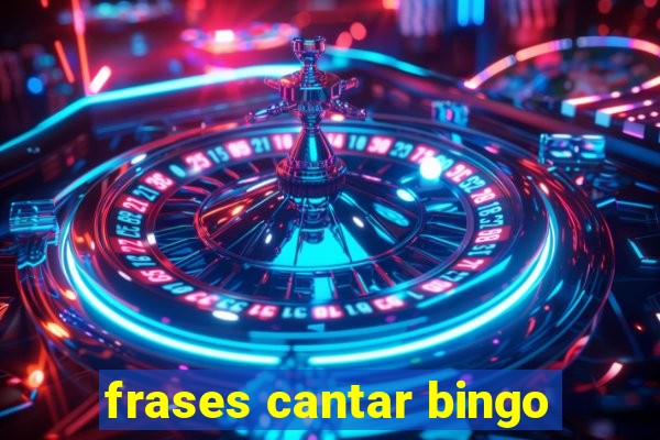 frases cantar bingo